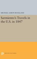 Sarmiento's Travels in the U.S. in 1847 0691620911 Book Cover