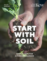 Start with Soil: Simple steps for a thriving garden 0711289395 Book Cover