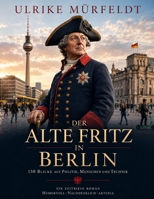 Der alte Fritz in Berlin (German Edition) B0GZK6RLF2 Book Cover