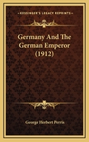 Germany and the German emperor 1358015376 Book Cover