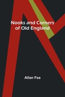 Nooks and Corners of Old England 1975775082 Book Cover