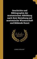 Geschichte Und Bibliographie Der Anatomischen Abbildung Nach Ihrer Beziehung Auf Anatomische Wissenschaft Und Bildende Kunst 1018075569 Book Cover