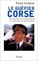 Le Guepier Corse: de L'Assassinat Du Prefet Erignac A L'Arrestation Du Prefet Bonnet 2213604584 Book Cover