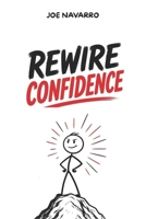 Rewire Confidence: The Secret Protocol to Hack the Subconscious and Install Predatory Self-Confidence: self confidence, social anxiety, brain rewiring,self esteem B0H4S3WDXQ Book Cover