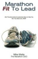 Marathon Fit to Lead: 26. 2 Transformational Leadership Ideas to Help You Run Your Best Life NOW! 098431069X Book Cover