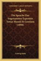 Die Sprache Der Sogenannten Expositio Totius Mundi Et Gentium: Inaugural-Dissertation ... 1168349788 Book Cover