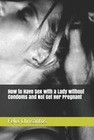 How to Have Sex with a Lady without Condoms and Not Get Her Pregnant B08SGCD31G Book Cover