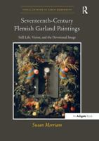 Seventeenth-Century Flemish Garland Paintings: Still Life, Vision, and the Devotional Image 1138250228 Book Cover