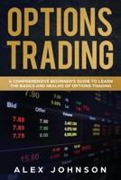 Trading de Opciones: Una Gua Completa Para Principiantes Para Aprender Los Conceptos Bsicos Y Los Reinos Del Trading De Opciones 1692833162 Book Cover