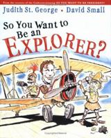 So You Want to Be an Explorer? 0399238689 Book Cover