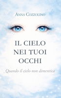 Il cielo nei tuoi occhi: Quando il cielo non dimentica (Italian Edition) B0GNZ366ZH Book Cover