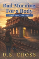 Bad Morning For a Body: A Small Town Cozy Mystery (Beth Monroe Cozy Mystery Series) B0H72C6S86 Book Cover