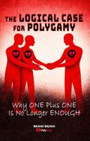 The Logical Case For Polygamy: Why One Plus One Is No Longer Enough 1969899158 Book Cover