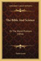 The Bible and Science, or the World-Problem 1279872810 Book Cover