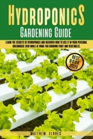 HYDROPONICS GARDENING GUIDE: LEARN THE SECRETS OF HYDROPONICS AND DISCOVER HOW TO USE IT IN YOUR PERSONAL GREENHOUSE EVEN WHILE AT HOME FOR GROWING FRUIT AND VEGETABLES B088B8MJG6 Book Cover
