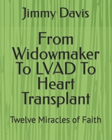 From Widowmaker To LVAD To Heart Transplant: Twelve Miracles of Faith B0933PV44R Book Cover