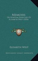 Memoirs; Or, Spiritual Exercises of E. West 1171382375 Book Cover