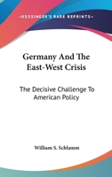 Germany And The East West Crisis The Decisive Challenge To American Policy 0548386536 Book Cover