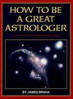 How to Be a Great Astrologer: The Planetary Aspects Explained 0935895027 Book Cover