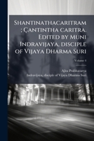 Shantinathacaritram; Çantintha caritra. Edited by Muni Indravijaya, disciple of Vijaya Dharma Suri Volume 4 1246874997 Book Cover
