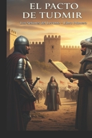 El Pacto de Tudmir (Libro 1 Los Señores del Levante): Una Épica del Sureste Peninsular. Convivencia y Conflicto entre Árabes, Mozárabes y Bereberes durante la Fundación de Al-Andalus B0FXRPK3G4 Book Cover
