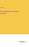 On the Pathology and Treatment of Gonorrhoea 1246763567 Book Cover