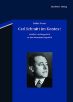 Carl Schmitt Im Kontext: Intellektuellenpolitik in Der Weimarer Republik 3050059435 Book Cover