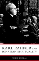 Karl Rahner and Ignatian Spirituality (Oxford Theological Monographs) 0199275890 Book Cover
