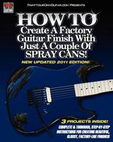 How to Create a Factory Guitar Finish with Just a Couple of Spray Cans! 1456517031 Book Cover