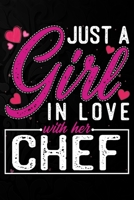 Just A Girl In Love With Her Chef: Cute Valentine's day or anniversary notebook for a girl whose boyfriend or husband is an awesome Chef. 100 Pages 6X9 Inch Lined journal notebook. 1679217399 Book Cover