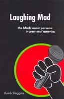 Laughing Mad: The Black Comic Persona in Post-Soul America 0813539854 Book Cover