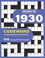 Born In 1930: Codeword Puzzle Book For Adults: Codeword/Code Breaker Logic Puzzle Books For Adults Large Print A Very Special Gift F B0915N2BRF Book Cover