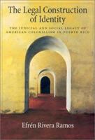 The Legal Construction of Identity: The Judicial and Social Legacy of American Colonialism in Puerto Rico (Law and Public Policy: Psychology and the Social Sciences) 1557986703 Book Cover