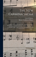 The New Carmina Sacra, or Boston Collection of Church Music: Comprising the Most Popular Psalm and Hymn Tunes in General Use, Together with a Great Variety of New Tunes, Chants, Sentences, Motetts, an 1014698294 Book Cover