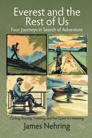 Everest and the Rest of Us: Cycling, Rowing, Trekking, and the Quest for Meaning 1685137024 Book Cover