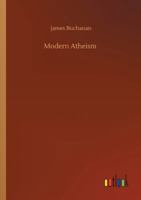 Modern Atheism under its forms of Pantheism, Materialism, Secularism, Development, and Natural Laws 9357727515 Book Cover