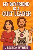 My Boyfriend is a Cult Leader: A Romantic Comedy About Exposing a Wellness Cult and Accidentally Finding Your Soulmate: Truth. Lies. Love. And a raccoon named Kevin. B0FPJS7ZD9 Book Cover