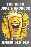 The Beer Joke Handbook: Brew HA HA (Joke Handbooks) B0CJBFXMG8 Book Cover