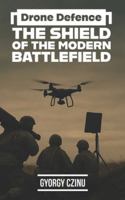 Drone Defence: The Shield of the Modern Battlefield (The Drone Age: Technology of War) B0G4LJZYZK Book Cover