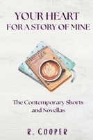 Your Heart For a Story of Mine: the Contemporary Shorts and Novellas B0GDLRNYPP Book Cover