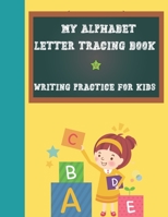 My Alphabet Letter Tracing Book, Writing Practice For Kids: Paperback Cover, 8.5" x 11", Tracing Activities with Additional Blank Lined Pages for Writing Practice B08JDTNNSP Book Cover