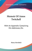 Memoir of Amos Twitchell, M.D., With an Appendix, Containing his Addresses, Etc 1432522655 Book Cover