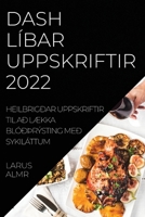 Dash Líbar Uppskriftir 2022: Heilbrigðar Uppskriftir Til Að LÆkka Blóðþrýsting Með Sykiláttum 1837523371 Book Cover