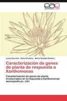 Caracterización de genes de planta de respuesta a Xanthomonas: Caracterización de genes de planta involucrados en la respuesta a Xanthomonas axonopodis pv. citri 3845488166 Book Cover