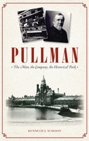 Pullman: The Man, the Company, the Historical Park 1467149861 Book Cover