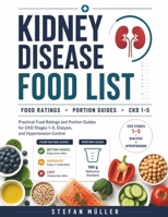 Kidney Disease Food List: Practical Food Ratings and Portion Guides for CKD Stages 1–5, Dialysis, and Hypertension Control B0GBRRQR2R Book Cover