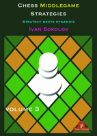 Chess Middlegame Strategies Volume 3: Strategy Meets Dynamics 949251060X Book Cover