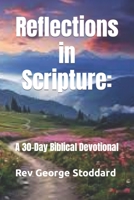 Reflections in Scripture:: A 30-Day Biblical Devotional B0CLVMN7NG Book Cover
