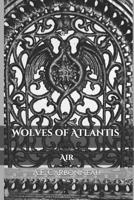 Wolves of Atlantis: Air 1794068767 Book Cover