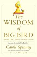 The Wisdom of Big Bird (and the Dark Genius of Oscar the Grouch): Lessons from a Life in Feathers 0375507817 Book Cover